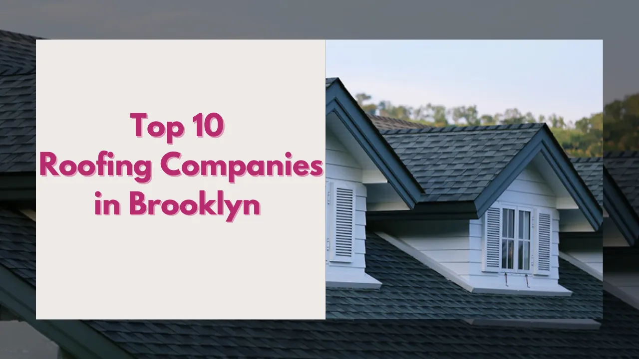 Top 10 Roofing Companies in Brooklyn – Best Roofers with Pros, Cons & Ratings