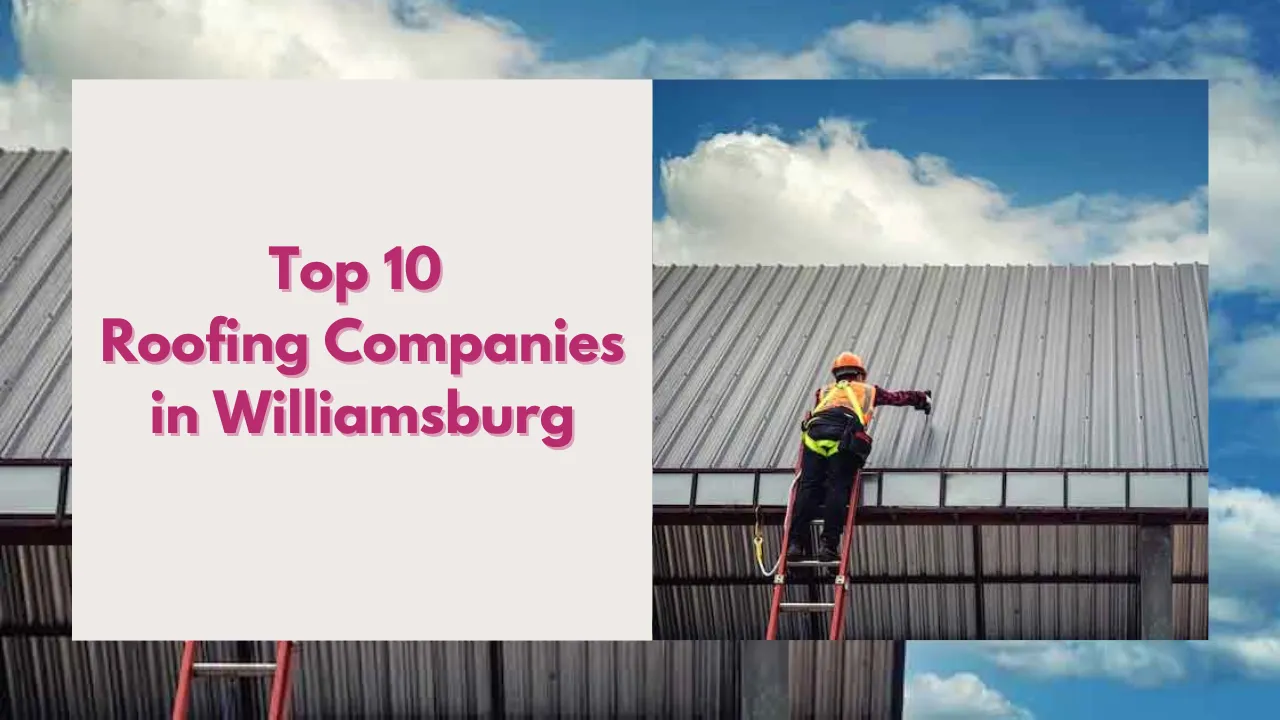Top 10 Roofing Companies in Williamsburg, Virginia – Reviews, Ratings & Pros and Cons