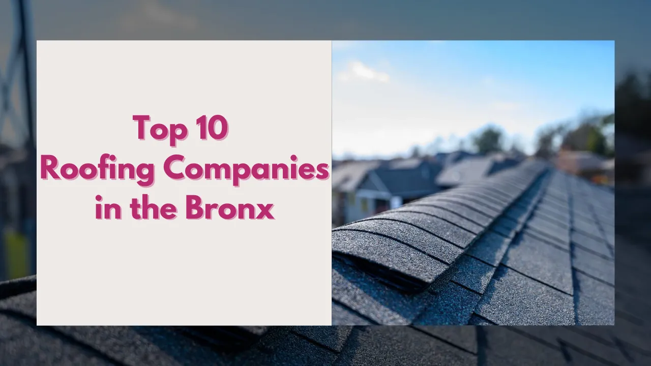 Top 10 Roofing Companies in the Bronx: Trusted Roofers for Every Home