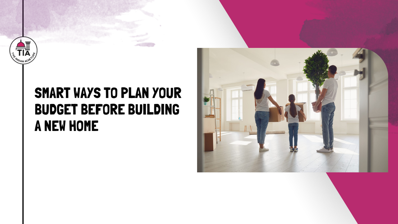 Smart Ways to Plan Your Budget Before Building a New Home