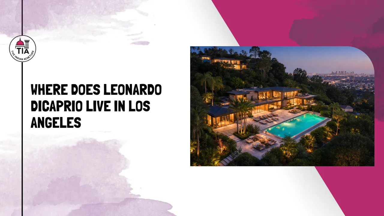 Where Does Leonardo DiCaprio Live in Los Angeles? His House & Net Worth